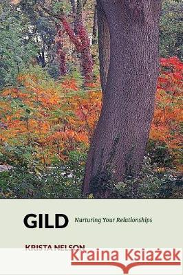 Gild: Nurturing Your Relationships Krista Nelson 9781548242930