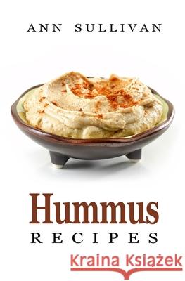 Hummus Recipes Ann Sullivan 9781548244583