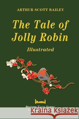 The Tale of Jolly Robin - Illustrated Arthur Scott Bailey 9781548244620