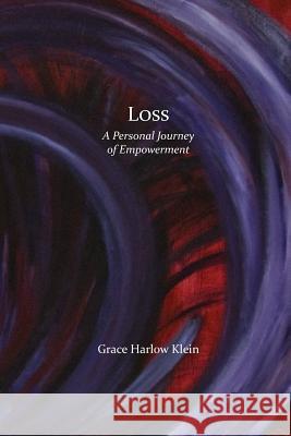 Loss: A Personal Journey of Empowerment Dr Grace Harlow Klein 9781548244712