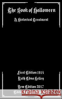 The Book of Halloween: A Historical Treatment Ruth Edna Kelley Tarl Warwick 9781548246259 Createspace Independent Publishing Platform