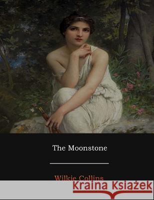 The Moonstone Wilkie Collins 9781548246556