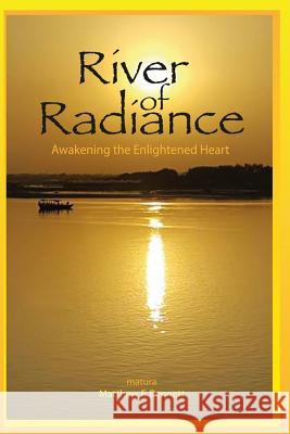 River of Radiance: Awakening the Enlightened Heart Matthew F. Bennett 9781548246983