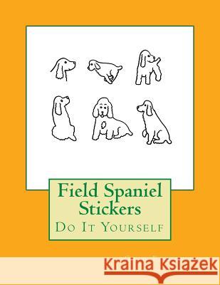 Field Spaniel Stickers: Do It Yourself Gail Forsyth 9781548247713