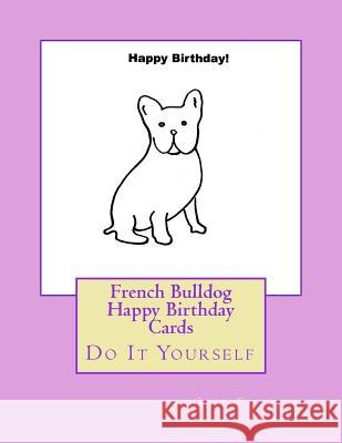 French Bulldog Happy Birthday Cards: Do It Yourself Gail Forsyth 9781548248925