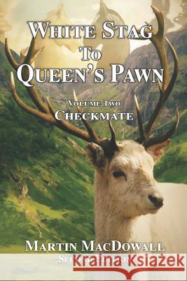 White Stag to Queen's Pawn: Check Mate Martin Macdowall 9781548249144