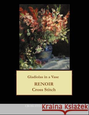 Gladiolas in a Vase: Renoir cross stitch pattern George, Kathleen 9781548249175 Createspace Independent Publishing Platform