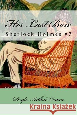 His Last Bow: Sherlock Holmes #7 Doyle Arthu Mybook 9781548249298 Createspace Independent Publishing Platform