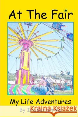 At the Fair: My Life Adventures R. Johnson Iris Benjamina J 9781548249342