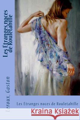 Les Étranges noces de Rouletabille Sir Angels 9781548249502 Createspace Independent Publishing Platform