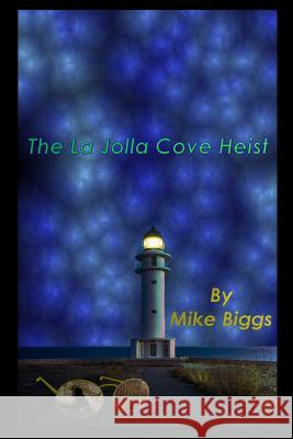 The La Jolla Cove Heist Mike Biggs 9781548250829 Createspace Independent Publishing Platform