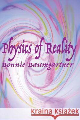 Physics of Reality Bonnie Baumgartner 9781548251130