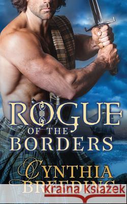 Rogue of the Borders Cynthia Breeding 9781548251314 Createspace Independent Publishing Platform