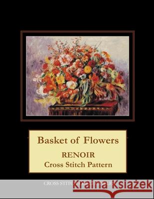 Basket of Flowers: Renoir cross stitch pattern George, Kathleen 9781548251727