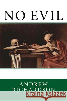 No Evil Andrew Richardson 9781548253134 Createspace Independent Publishing Platform