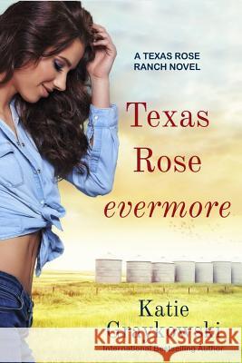 Texas Rose Evermore-A Texas Rose Ranch Novel Katie Graykowski 9781548253288 Createspace Independent Publishing Platform