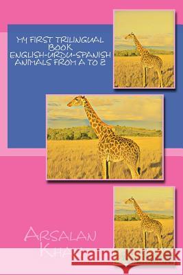 My First Trilingual Book - English-Urdu-Spanish - Animals From A to Z Khan, Arsalan 9781548254209