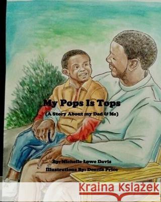 My Pops Is Tops: A Story About My Dad and Me Price, Dennis 9781548254407 Createspace Independent Publishing Platform