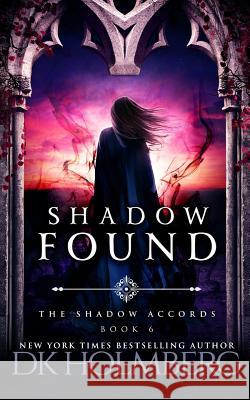 Shadow Found D. K. Holmberg 9781548255251 Createspace Independent Publishing Platform