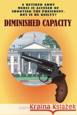 Diminished Capacity Gregory Urbach 9781548256067 Createspace Independent Publishing Platform
