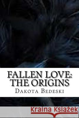 Fallen Love: The origins Dakota Bedeski 9781548257859