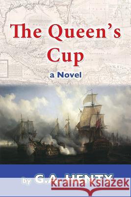 The Queen's Cup G. A. Henty 9781548259013 Createspace Independent Publishing Platform