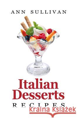 Italian Dessert Recipes Ann Sullivan 9781548260507
