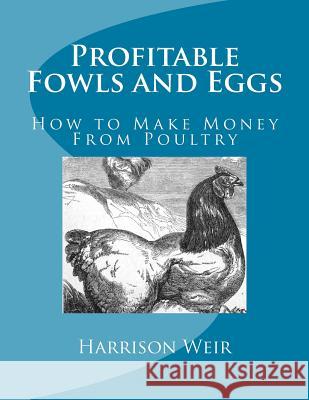 Profitable Fowls and Eggs: How to Make Money From Poultry Chambers, Jackson 9781548265878 Createspace Independent Publishing Platform