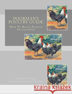 Poorman's Poultry Guide: How To Raise Poultry Successfully Chambers, Jackson 9781548266851 Createspace Independent Publishing Platform