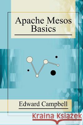 Apache Mesos Basics Edward Campbell 9781548267636 Createspace Independent Publishing Platform