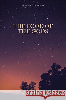 The Food of the Gods: and How It Came to Earth Wells, H. G. 9781548267964 Createspace Independent Publishing Platform