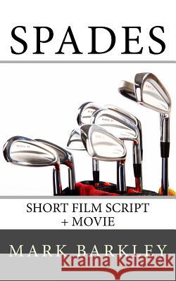 Spades: Short Film Script + Movie Mark Barkley 9781548268015 Createspace Independent Publishing Platform