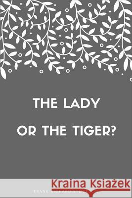 The lady, or the Tiger? Stockton, Frank Richard 9781548268701