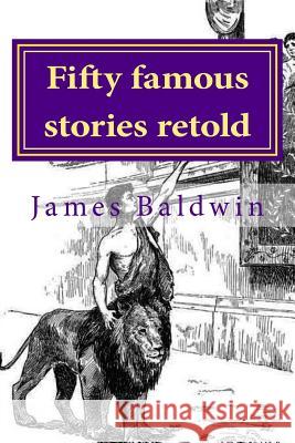 Fifty Famous Stories Retold James Baldwin 9781548268794 Createspace Independent Publishing Platform