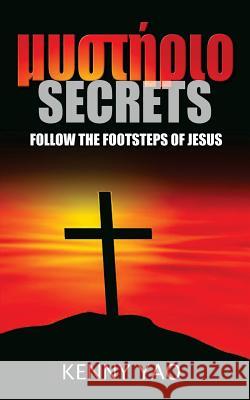 Secrets: Follow the Footsteps of Jesus Kenny Yao 9781548268961 Createspace Independent Publishing Platform
