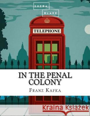 In the Penal Colony Franz Kafka 9781548269265 Createspace Independent Publishing Platform