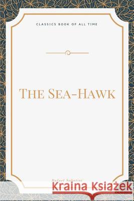 The Sea-Hawk Rafael Sabatini 9781548270179 Createspace Independent Publishing Platform