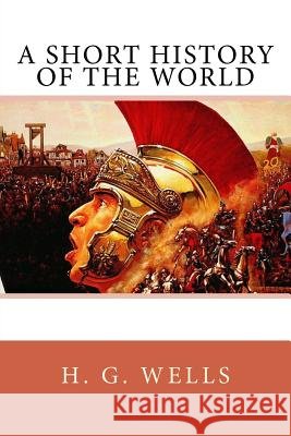A Short History of the World H. G. Wells 9781548270438 Createspace Independent Publishing Platform