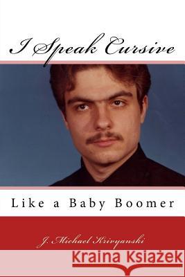 I Speak Cursive Like A Baby Boomer Krivyanski, J. Michael 9781548271008 Createspace Independent Publishing Platform