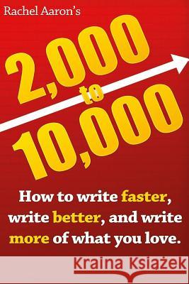 2k to 10k: Writing Faster, Writing Better, and Writing More of What You Love Rachel Aaron 9781548271107 Createspace Independent Publishing Platform