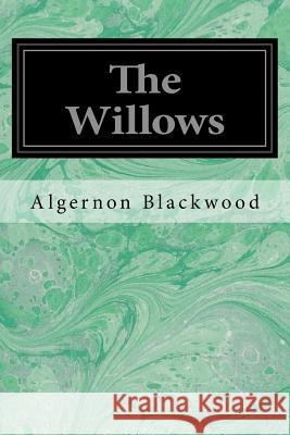 The Willows Algernon Blackwood 9781548271671 Createspace Independent Publishing Platform