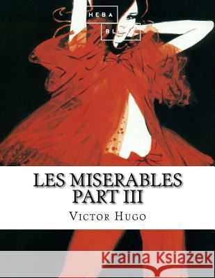 Les Miserables: Part III Victor Hugo 9781548272241