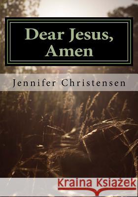 Dear Jesus, Amen. Mary F. Twitchel Jennifer W. Christensen 9781548273156 Createspace Independent Publishing Platform