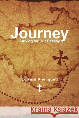 Journey: Striving for Our Destiny Edward Kleinguetl 9781548273880 Createspace Independent Publishing Platform