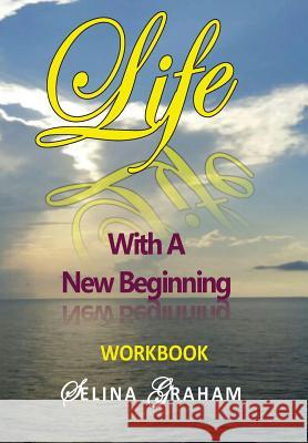 Life With A New Beginning Workbook Graham, A. Selina 9781548275051