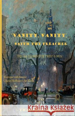 'Vanity, Vanity, ' Saith the Preacher: The 9-th element of Twelve Men House, Classic 9781548275099 Createspace Independent Publishing Platform