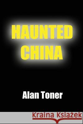 Haunted China Alan Toner 9781548275280 Createspace Independent Publishing Platform