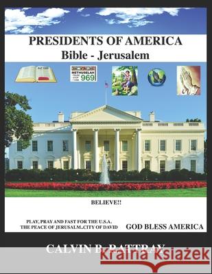 PRESIDENTS of AMERICA - BIBLE & JERUSALEM Calvin B. Rattray 9781548275556 Createspace Independent Publishing Platform