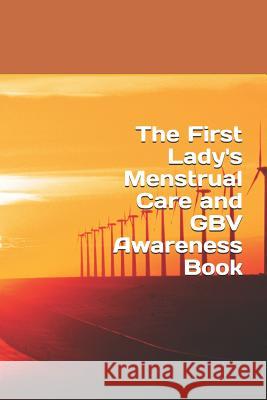 The First Lady's Menstrual Care and Gbv Awareness Book Dr Kelvin Moonga 9781548275570 Createspace Independent Publishing Platform