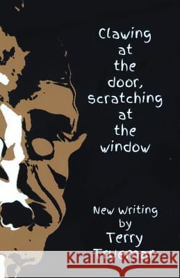 Clawing at the Door Scratching at the Window Terry Trueman 9781548275730 Createspace Independent Publishing Platform